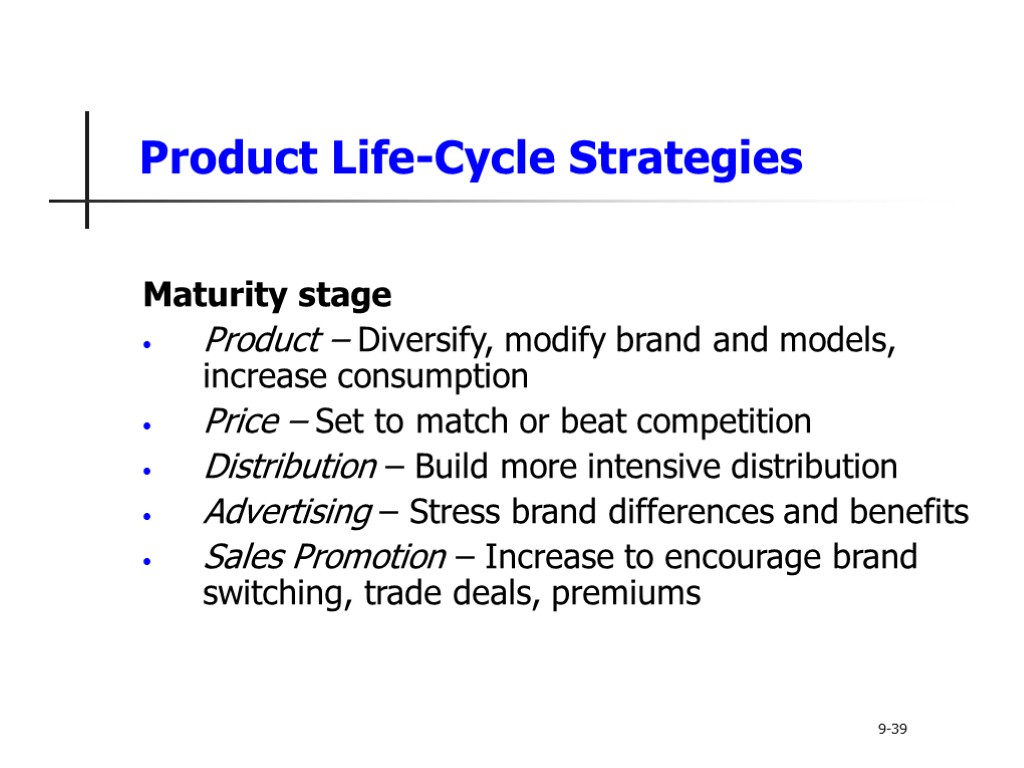 Product Life-Cycle Strategies Maturity stage Product – Diversify, modify brand and models, increase consumption